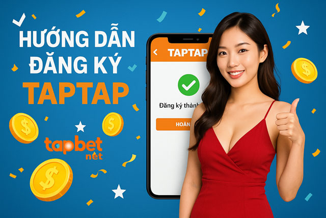 Hướng dẫn từng bước đăng ký TAPTAP